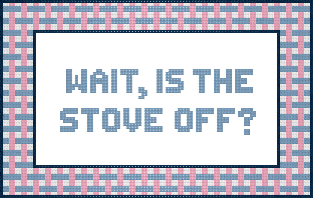 WAIT, IS THE STOVE OFF?