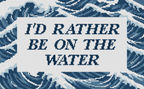 I'd Rather Be on the Water