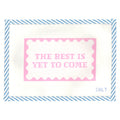 The Best Is Yet To Come Needlepoint Canvas