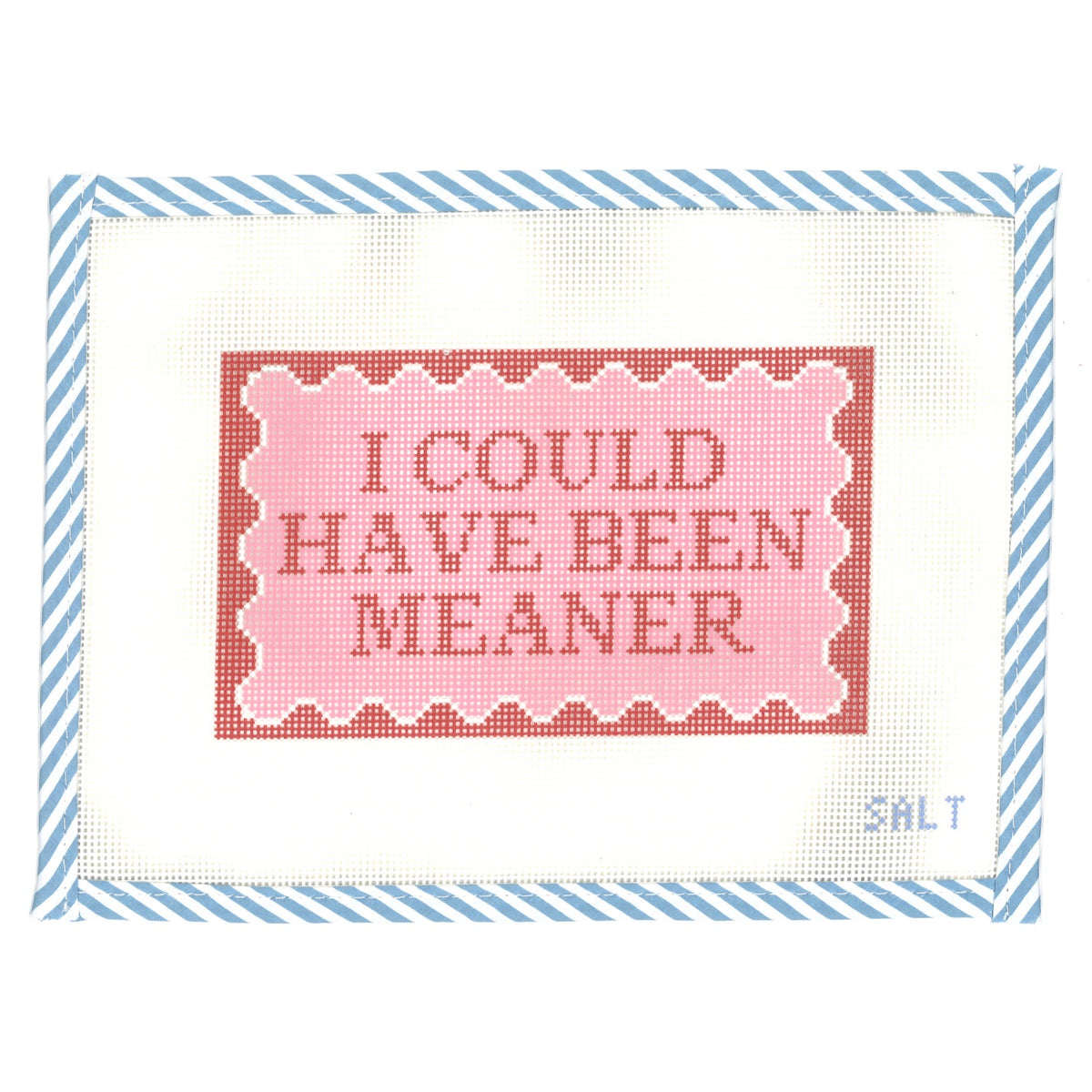 I COULD HAVE BEEN MEANER Needlepoint Canvas