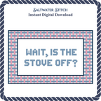 WAIT, IS THE STOVE OFF?
