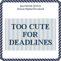 Too Cute For Deadlines